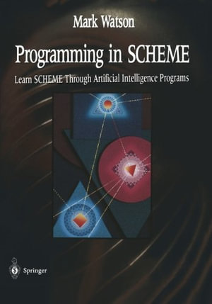 Programming in Scheme : Learn Scheme Through Artificial Intelligence - Mark Watson