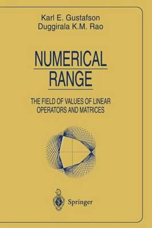 Numerical Range : The Field of Values of Linear Operators and Matrices - Karl E. Gustafson