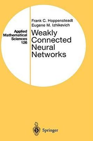 Weakly Connected Neural Networks : APPLIED MATHEMATICAL SCIENCES - Frank C. Hoppensteadt