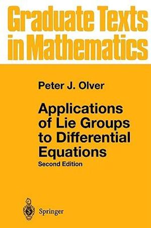 Applications of Lie Groups to Differential Equations : Graduate Texts in Mathematics - Peter J. Olver