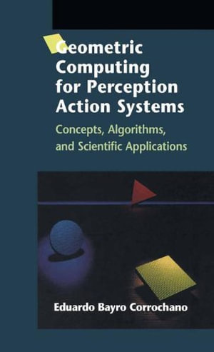 Geometric Computing for Perception Action Systems : Concepts, Algorithms, and Scientific Applications - Eduardo Bayro Corrochano