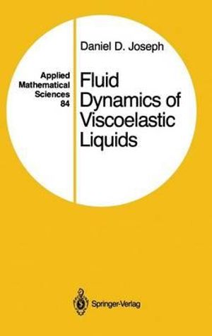 Fluid Dynamics of Viscoelastic Liquids : APPLIED MATHEMATICAL SCIENCES - Daniel D. Joseph