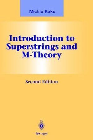 Introduction to Superstrings and M-Theory : Graduate Texts in Contemporary Physics - Michio Kaku