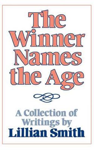 The Winner Names the Age : A Collection of Writings - Lillian Smith