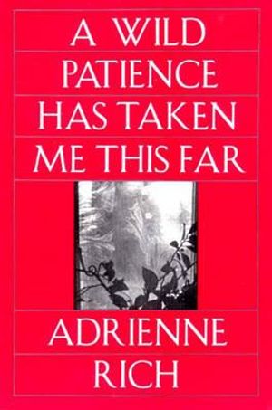A Wild Patience Has Taken Me This Far : Poems 1978 - 1981 - Adrienne Rich