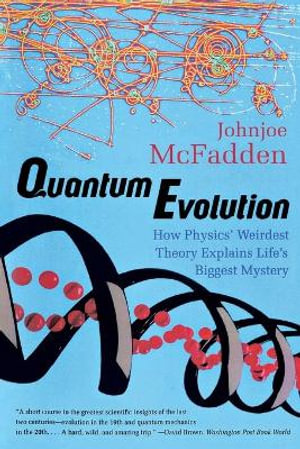Quantum Evolution : How Physics' Weirdest Theory Explains Life's Biggest Mystery - Johnjoe McFadden