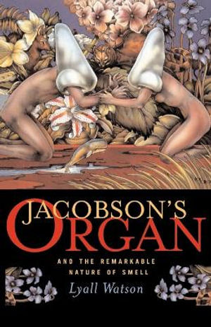 Jacobson's Organ : And the Remarkable Nature of Smell - Lyall Watson