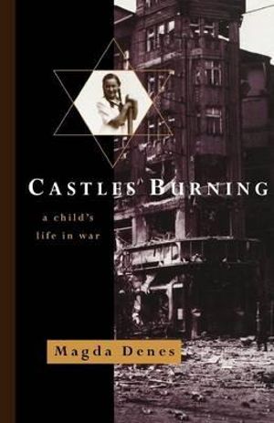 Castles Burning : A Child's Life in War - Magda Denes