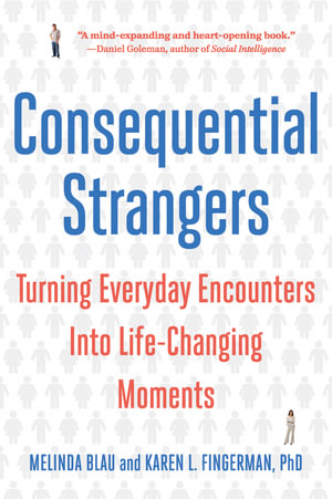 Consequential Strangers : Turning Everyday Encounters Into Life-Changing Moments - Melinda Blau