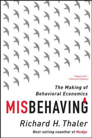 Misbehaving - The Making of Behavioral Economics : The Making of Behavioral Economics - Richard H. Thaler