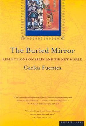 The Buried Mirror : Reflections on Spain and the New World - Carlos Fuentes
