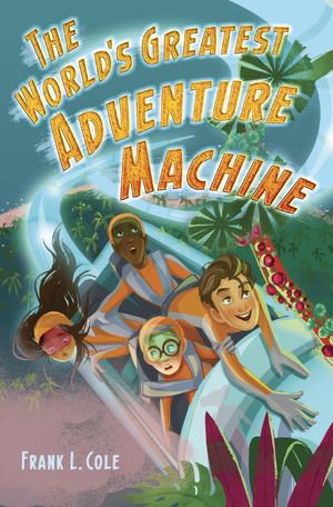 The World's Greatest Adventure Machine - Frank L. Cole