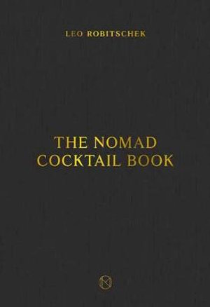 The NoMad Cocktail Book : [A Cocktail Recipe Book] - Leo Robitschek