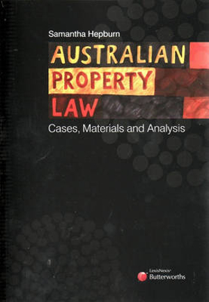 Australian Property Law : Cases, Materials and Analysis - Samantha Hepburn