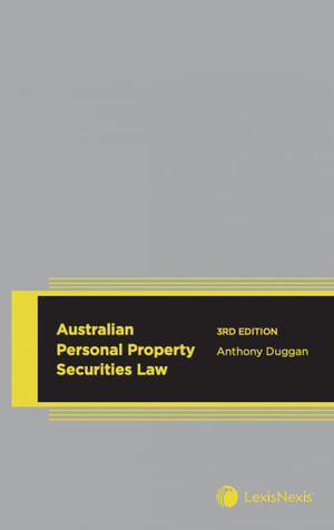 Australian Personal Property Securities Law : 3rd edition - Anthony Duggan