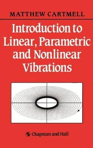 Introduction to Linear, Parametric and Non-Linear Vibrations - M.C. Cartmell