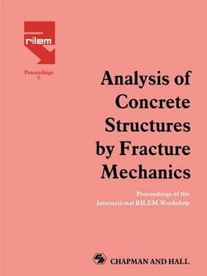 Analysis of Concrete Structures by Fracture Mechanics : Proceedings of a RILEM Workshop dedicated to Professor Arne Hillerborg, Abisko, Sweden 1989 - L. Elfgren