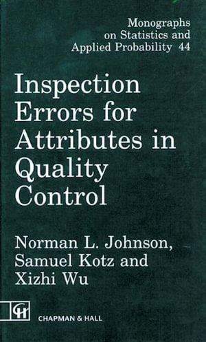 Inspection Errors for Attributes in Quality Control : Chapman & Hall/CRC Monographs on Statistics and Applied Probability - Norman L. Johnson