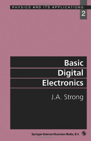 Basic Digital Electronics : Physics and Its Applications - J.A. Strong