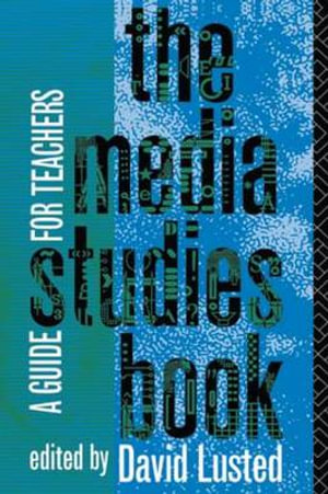 The Media Studies Book : A Guide for Teachers - David Lusted