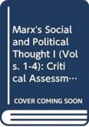 Marx's Social and Political Thought I (Vols. 1-4) : Critical Assessments - Bob Jessop