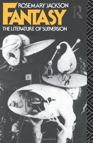 Fantasy : The Literature of Subversion - Dr Rosemary Jackson