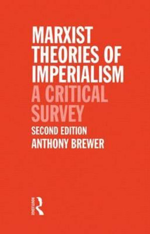 Marxist Theories of Imperialism : A Critical Survey - Tony  Brewer