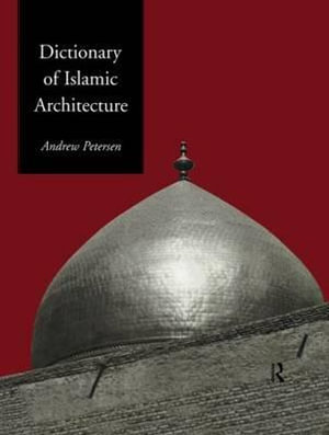 Dictionary of Islamic Architecture - Andrew Petersen