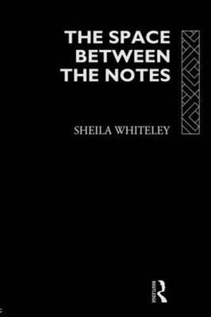 The Space Between the Notes : Rock and the Counter-Culture - Sheila Whiteley