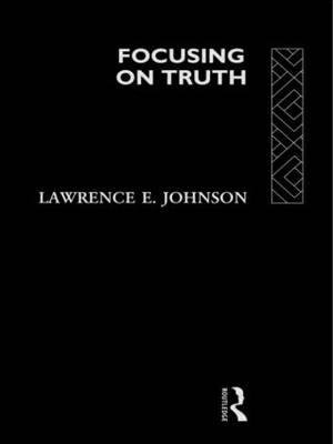 Focusing on Truth - Lawrence E. Johnson