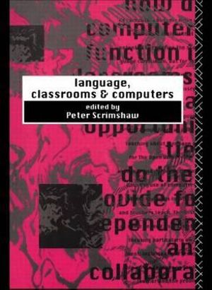 Language, Classrooms and Computers - Peter Scrimshaw