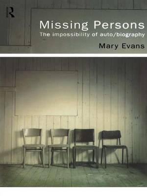 Missing Persons : The Impossibility of Auto/Biography - Mary Evans
