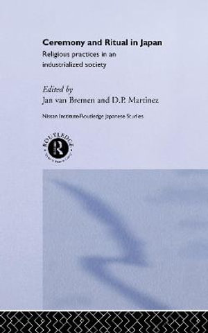 Ceremony and Ritual in Japan : Religious Practices in an Industrialized Society - D. P. Martinez