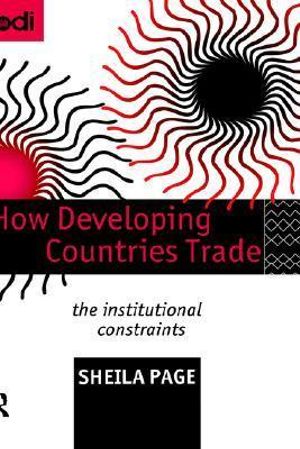 How Developing Countries Trade : The Institutional Constraints - Sheila Page