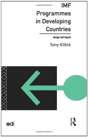 IMF Programmes in Developing Countries : Design and Impact - Tony Killick