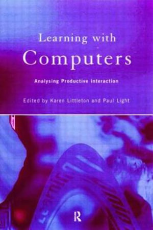 Learning with Computers : Analysing Productive Interactions - Paul Light