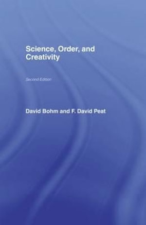 Science, Order and Creativity second edition : Arguments of the Philosophers - David Bohm