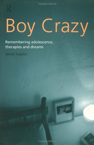 Boy Crazy : Remembering Adolescence, Therapies and Dreams - Janet Sayers