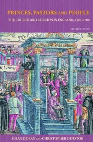 Princes, Pastors and People : The Church and Religion in England, 1500-1689 - Susan Doran