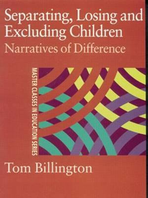 Separating, Losing and Excluding Children : Narratives of Difference - Tom Billington