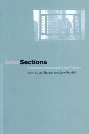 Intersections : Architectural Histories and Critical Theories - Iain Borden