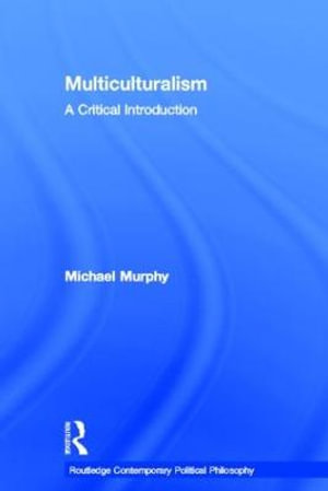 Multiculturalism : A Critical Introduction - Michael Murphy