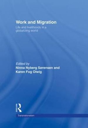 Work and Migration : Life and Livelihoods in a Globalizing World - Karen Fog Olwig
