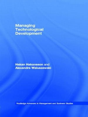 Managing Technological Development : Routledge Advances in Management and Business Studies - Hakan Hakansson