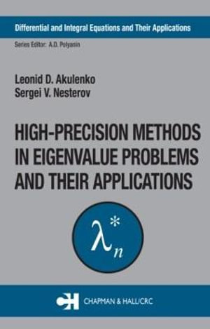 High-Precision Methods in Eigenvalue Problems and Their Applications : DIFFERENTIAL AND INTEGRAL EQUATIONS AND THEIR APPLICATIONS - Leonid D. Akulenko