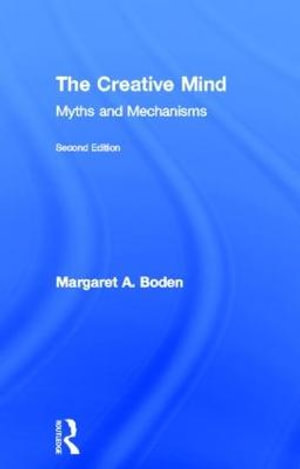 The Creative Mind : Myths and Mechanisms - Margaret A. Boden