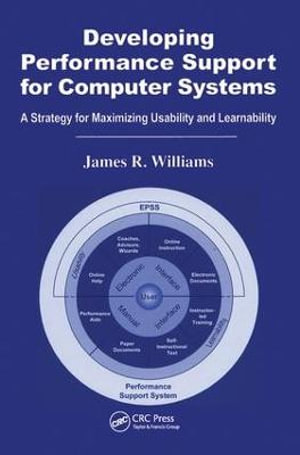 Developing Performance Support for Computer Systems : A Strategy for Maximizing Usability and Learnability - James R. Williams