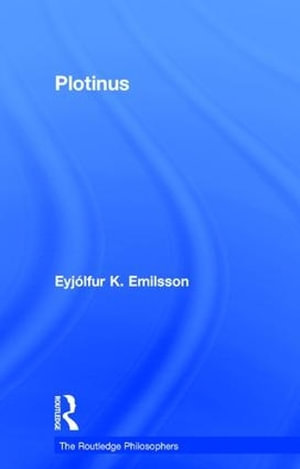 Plotinus : Routledge Philosophers - EyjÃ³lfur K. Emilsson