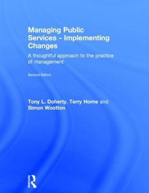Managing Public Services - Implementing Changes : A thoughtful approach to the practice of management - Simon Wootton