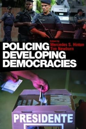 Policing Developing Democracies - Mercedes S. Hinton